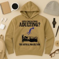 Need A Break From Adulting Try Astral Projection Hoodie