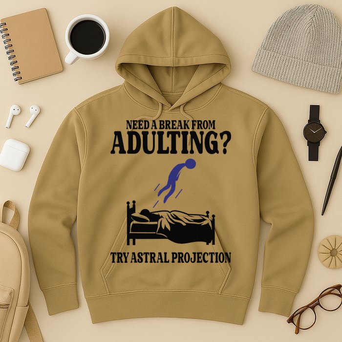 Need A Break From Adulting Try Astral Projection Hoodie