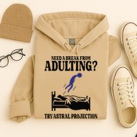 Need A Break From Adulting Try Astral Projection Hoodie