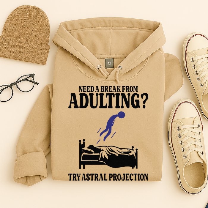 Need A Break From Adulting Try Astral Projection Hoodie
