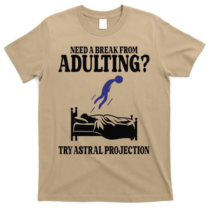 Need A Break From Adulting Try Astral Projection T-Shirt