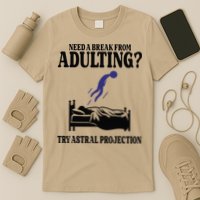 Need A Break From Adulting Try Astral Projection T-Shirt
