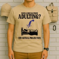 Need A Break From Adulting Try Astral Projection T-Shirt