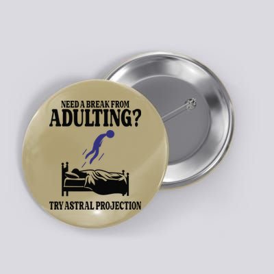 Need A Break From Adulting Try Astral Projection Button