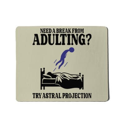 Need A Break From Adulting Try Astral Projection Mousepad