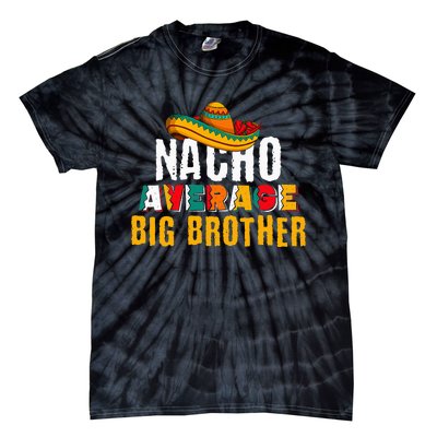 Nacho Average Big Brother Cinco De Mayo Funny Mexican Latin Tie-Dye T-Shirt