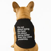 Not About Being The Best It’S Being Better Than Yesterday Doggie Tank