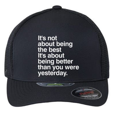 Not About Being The Best It’S Being Better Than Yesterday Flexfit Unipanel Trucker Cap