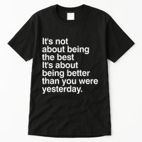 Not About Being The Best It’S Being Better Than Yesterday Tall T-Shirt