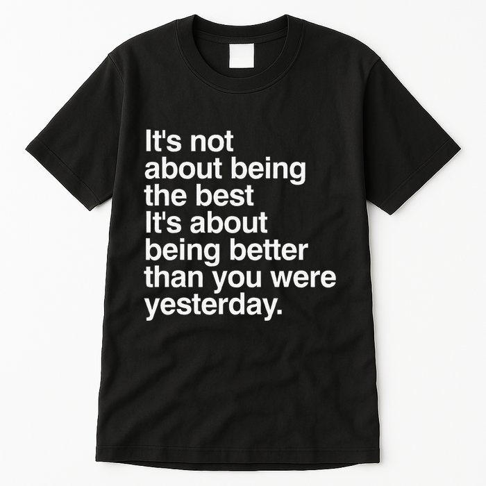 Not About Being The Best It’S Being Better Than Yesterday Tall T-Shirt