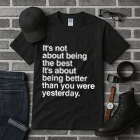 Not About Being The Best It’S Being Better Than Yesterday Tall T-Shirt