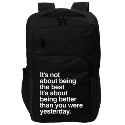 Not About Being The Best It’S Being Better Than Yesterday Impact Tech Backpack