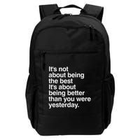 Not About Being The Best It’S Being Better Than Yesterday Backpack