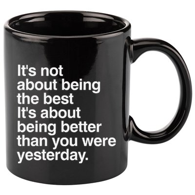 Not About Being The Best It’S Being Better Than Yesterday 11oz C Handle Ceramic Mug