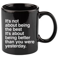 Not About Being The Best It’S Being Better Than Yesterday 11oz C Handle Ceramic Mug