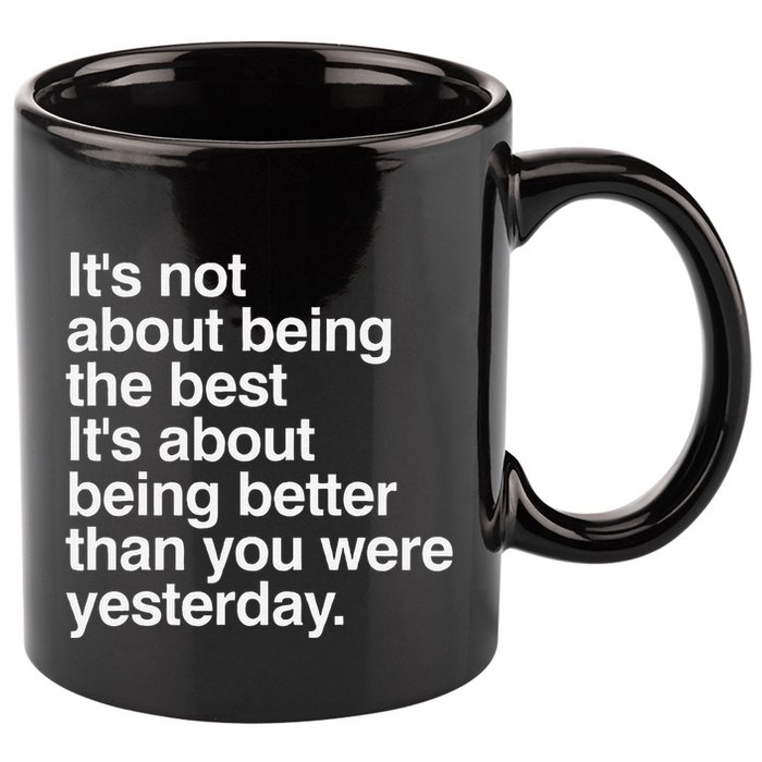 Not About Being The Best It’S Being Better Than Yesterday 11oz C Handle Ceramic Mug