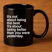 Not About Being The Best It’S Being Better Than Yesterday 11oz C Handle Ceramic Mug