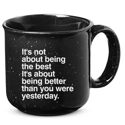 Not About Being The Best It’S Being Better Than Yesterday 15oz Campfire Ceramic Mug