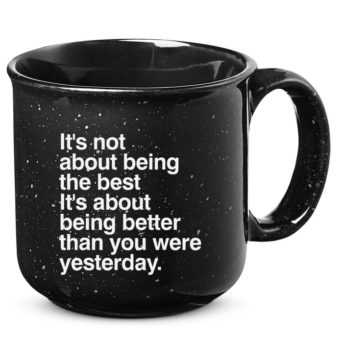Not About Being The Best It’S Being Better Than Yesterday 15oz Campfire Ceramic Mug