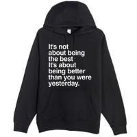 Not About Being The Best It’S Being Better Than Yesterday Premium Pullover Hoodie
