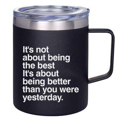 Not About Being The Best It’S Being Better Than Yesterday 12oz Stainless Steel Coffee Mug