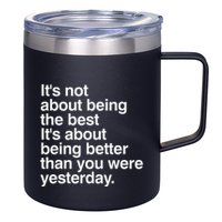 Not About Being The Best It’S Being Better Than Yesterday 12oz Stainless Steel Coffee Mug