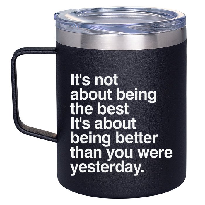 Not About Being The Best It’S Being Better Than Yesterday 12oz Stainless Steel Coffee Mug