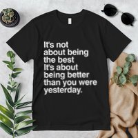 Not About Being The Best It’S Being Better Than Yesterday Premium T-Shirt