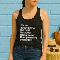 Not About Being The Best It’S Being Better Than Yesterday Womens Tank Top