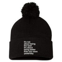 Not About Being The Best It’S Being Better Than Yesterday Pom Pom 12in Knit Beanie