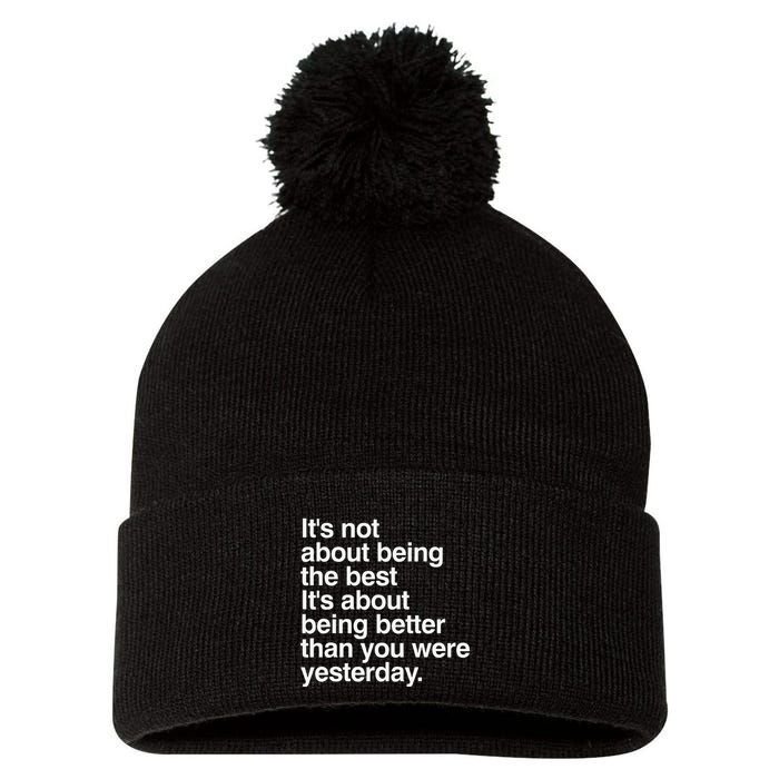 Not About Being The Best It’S Being Better Than Yesterday Pom Pom 12in Knit Beanie