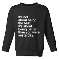 Not About Being The Best It’S Being Better Than Yesterday Toddler Sweatshirt