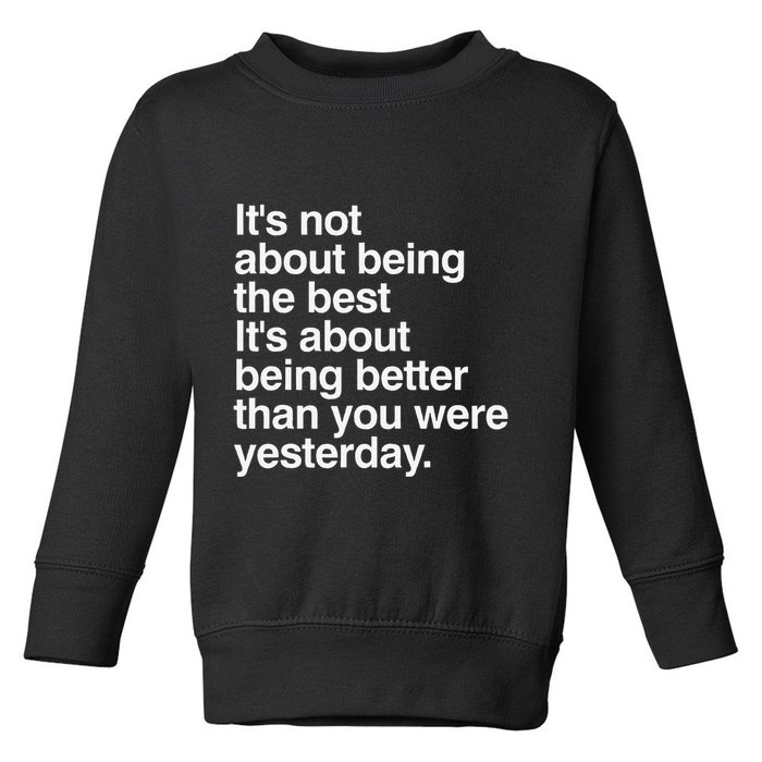 Not About Being The Best It’S Being Better Than Yesterday Toddler Sweatshirt