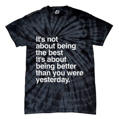 Not About Being The Best It’S Being Better Than Yesterday Tie-Dye T-Shirt