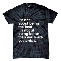 Not About Being The Best It’S Being Better Than Yesterday Tie-Dye T-Shirt
