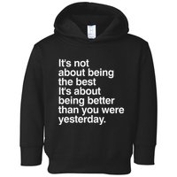Not About Being The Best It’S Being Better Than Yesterday Toddler Hoodie