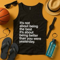 Not About Being The Best It’S Being Better Than Yesterday Tank Top
