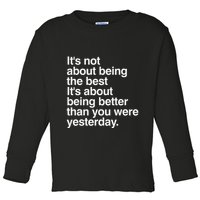 Not About Being The Best It’S Being Better Than Yesterday Toddler Long Sleeve Shirt