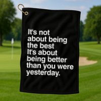 Not About Being The Best It’S Being Better Than Yesterday Golf Towel