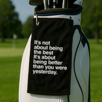 Not About Being The Best It’S Being Better Than Yesterday Golf Towel