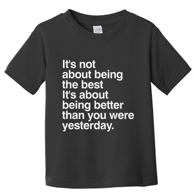 Not About Being The Best It’S Being Better Than Yesterday Toddler T-Shirt