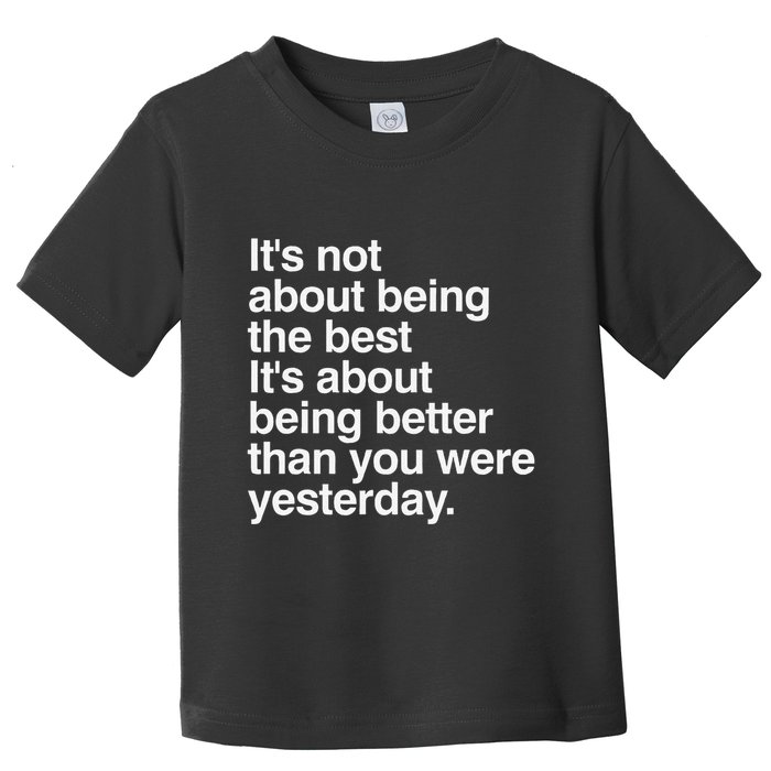 Not About Being The Best It’S Being Better Than Yesterday Toddler T-Shirt