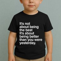 Not About Being The Best It’S Being Better Than Yesterday Toddler T-Shirt