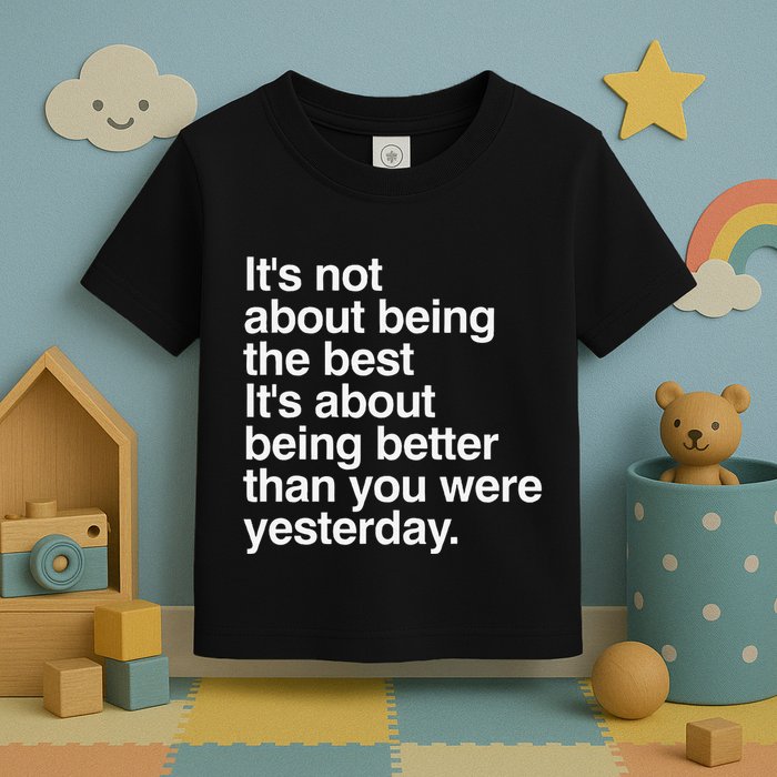 Not About Being The Best It’S Being Better Than Yesterday Toddler T-Shirt