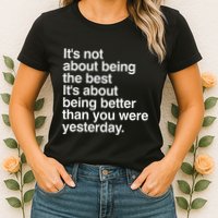 Not About Being The Best It’S Being Better Than Yesterday Womens T-Shirt