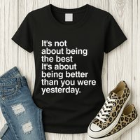 Not About Being The Best It’S Being Better Than Yesterday Womens T-Shirt