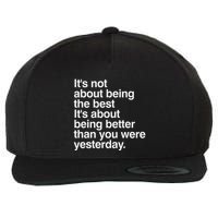 Not About Being The Best It’S Being Better Than Yesterday Wool Snapback Cap
