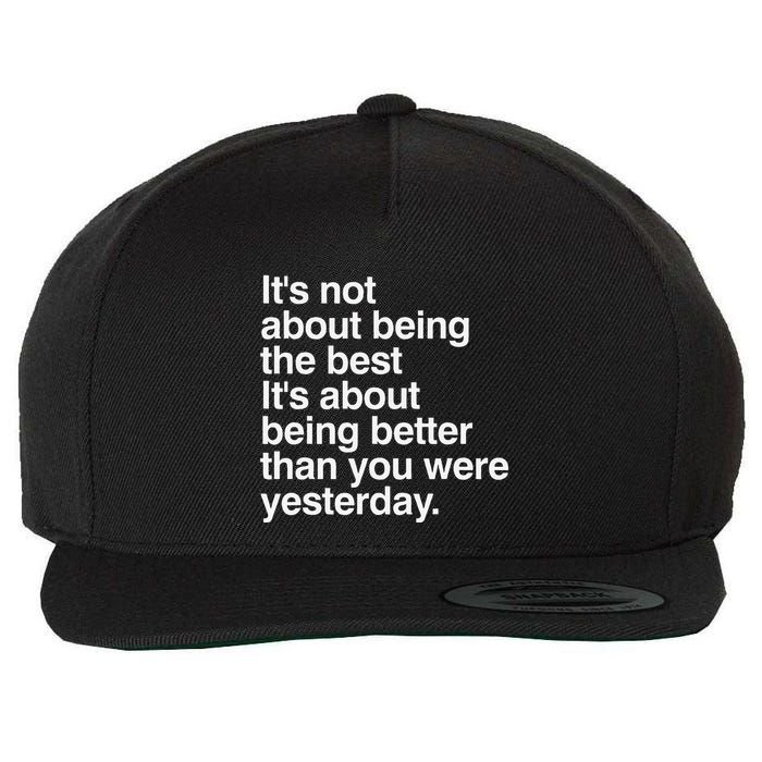 Not About Being The Best It’S Being Better Than Yesterday Wool Snapback Cap