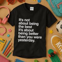 Not About Being The Best It’S Being Better Than Yesterday Kids T-Shirt