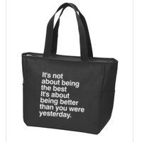 Not About Being The Best It’S Being Better Than Yesterday Zip Tote Bag